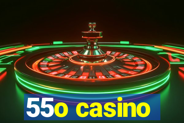 55o casino